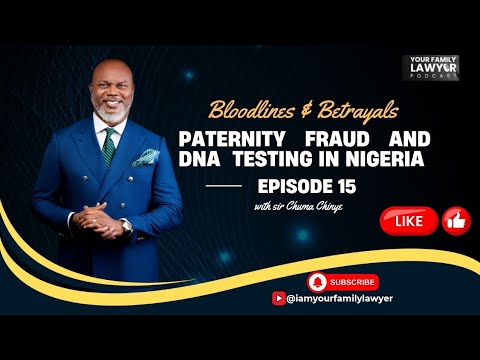 Bloodlines & Betrayal – Fraud and DNA Testing in Nigeria Paternity| Your Family Lawyer Podcast Ep 15